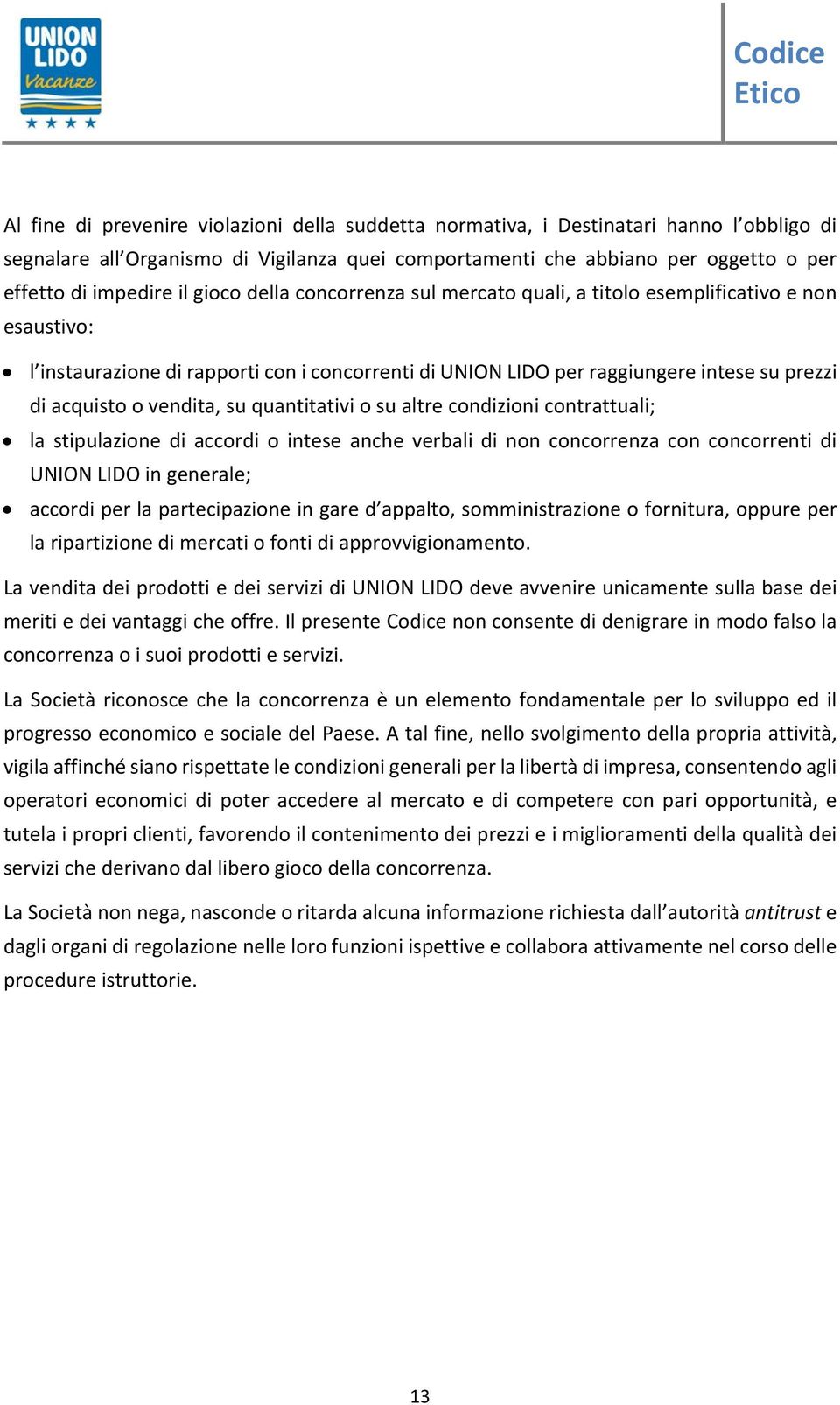 diacquistoovendita,suquantitativiosualtrecondizionicontrattuali; la stipulazione di accordi o intese anche verbali di non concorrenza con concorrenti di UNIONLIDOingenerale;