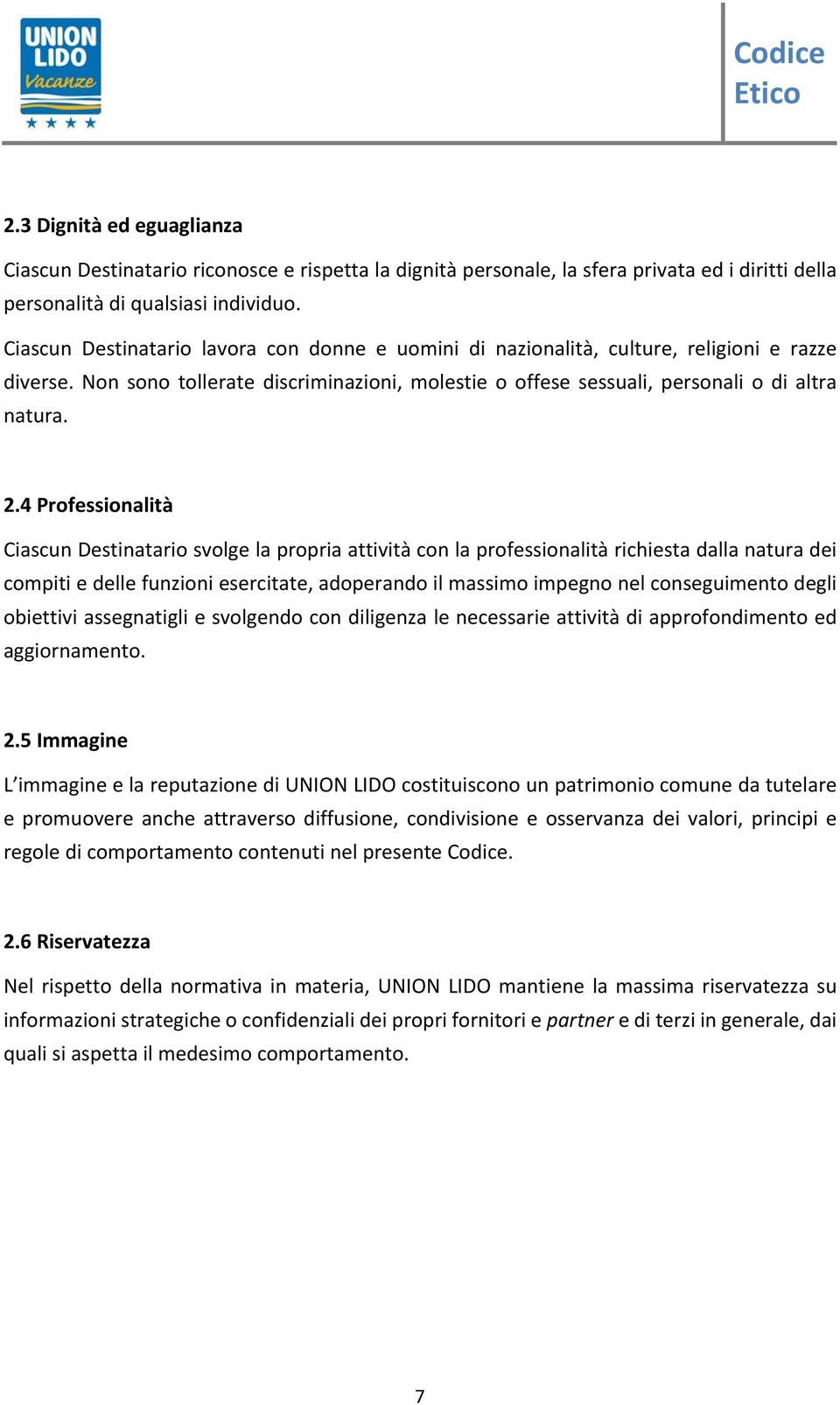 4Professionalità CiascunDestinatariosvolgelapropriaattivitàconlaprofessionalitàrichiestadallanaturadei compitiedellefunzioniesercitate,adoperandoilmassimoimpegnonelconseguimentodegli