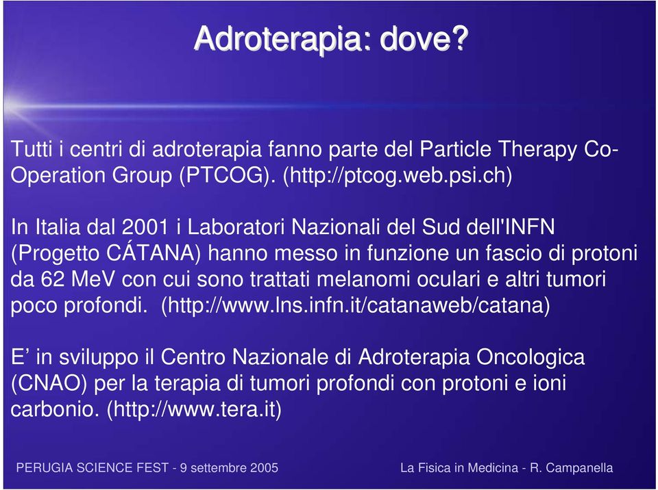 62 MeV con cui sono trattati melanomi oculari e altri tumori poco profondi. (http://www.lns.infn.