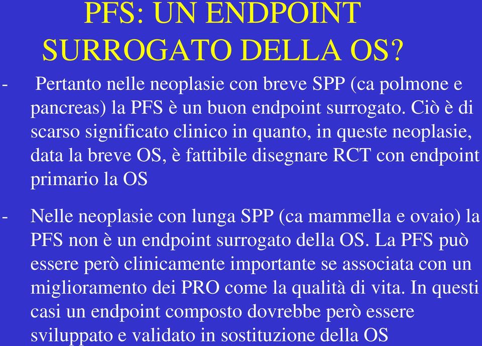 neoplasie con lunga SPP (ca mammella e ovaio) la PFS non è un endpoint surrogato della OS.