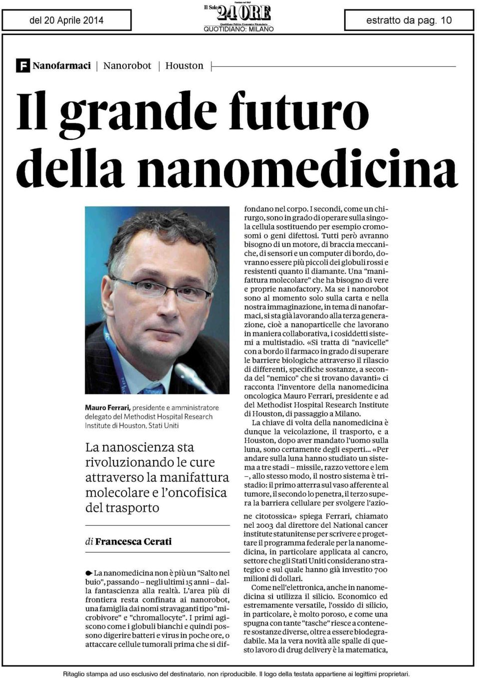 anni - dalla fantascienza alla realtà. L'area più di frontiera resta confinata ai nanorobot, una famiglia dai nomi stravaganti tipo "microbivore" e "chromallocyte".