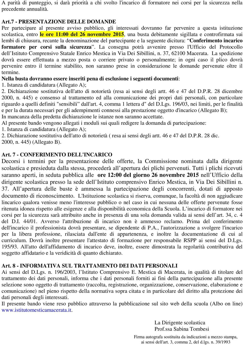 debitamente sigillata e controfirmata sui lembi di chiusura, recante la denominazione del partecipante e la seguente dicitura: Conferimento incarico formatore per corsi sulla sicurezza.