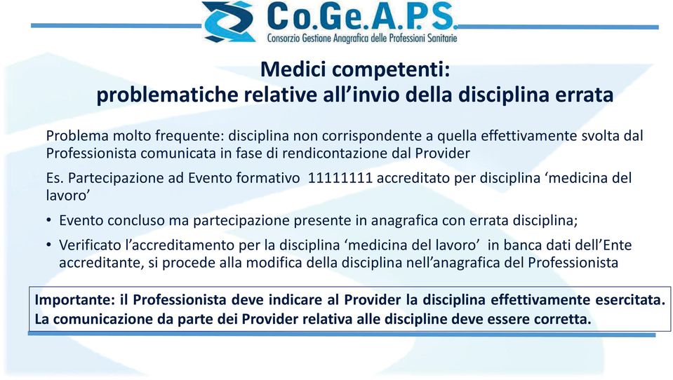 Partecipazione ad Evento formativo 11111111 accreditato per disciplina medicina del lavoro Evento concluso ma partecipazione presente in anagrafica con errata disciplina; Verificato l