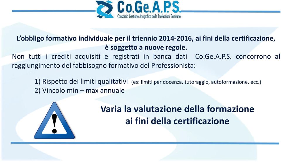 concorrono al raggiungimento del fabbisogno formativo del Professionista: 1) Rispetto dei limiti qualitativi