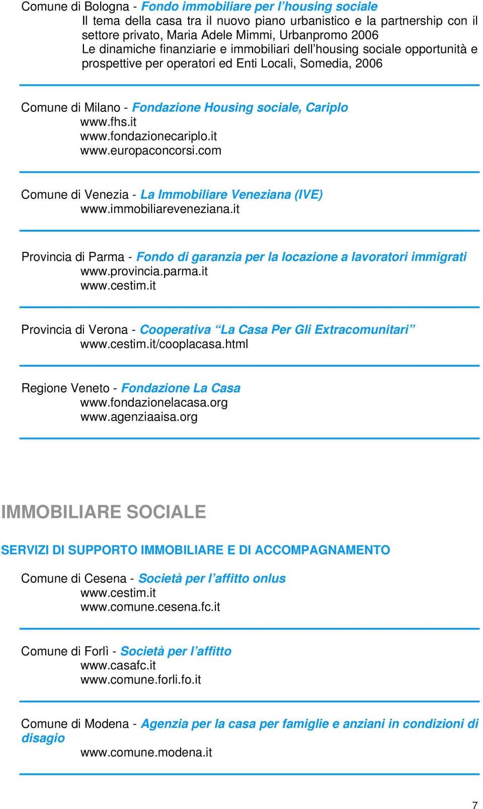 fondazionecariplo.it www.europaconcorsi.com Comune di Venezia - La Immobiliare Veneziana (IVE) www.immobiliareveneziana.