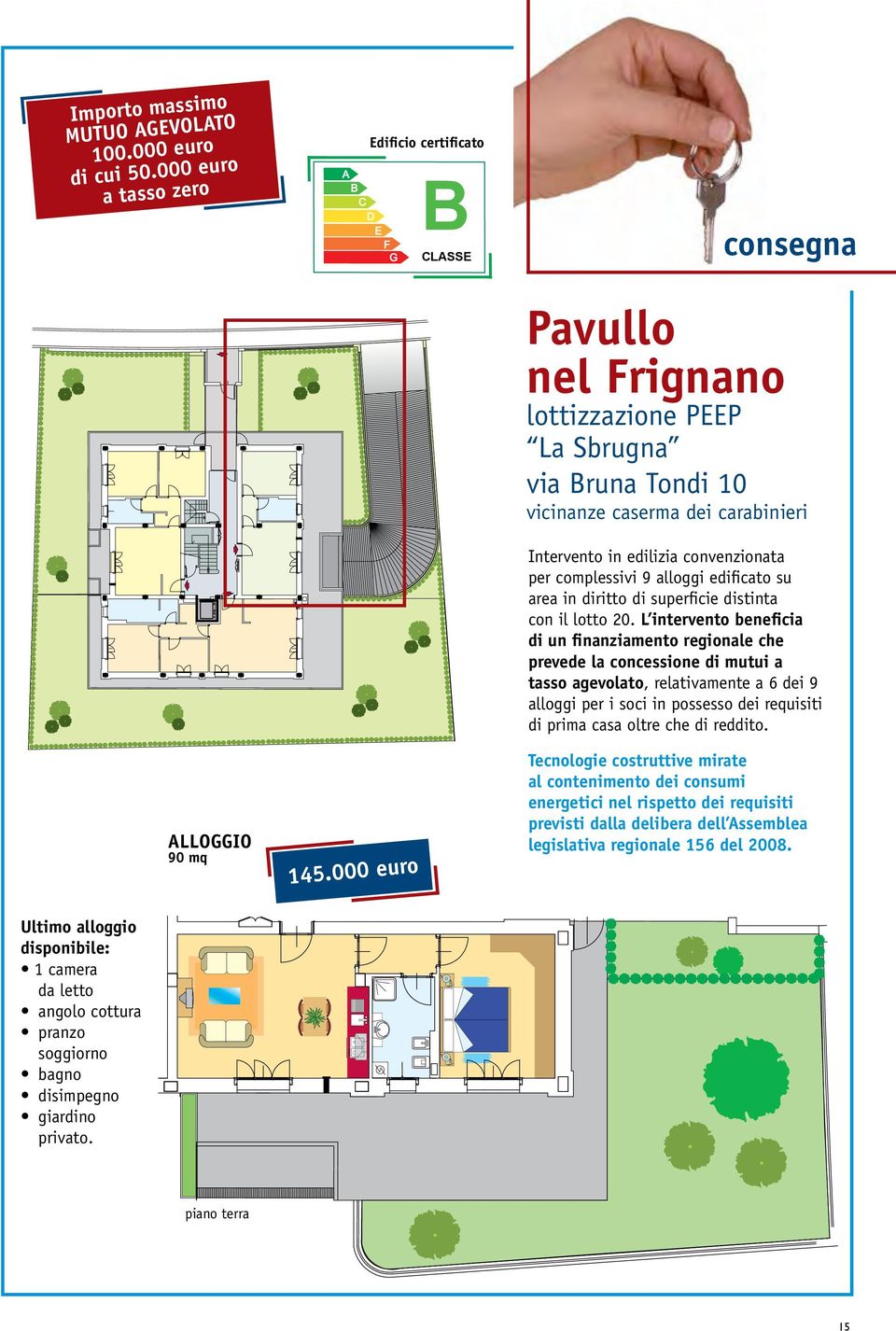 complessivi 9 alloggi edificato su area in diritto di superficie distinta con il lotto 20.