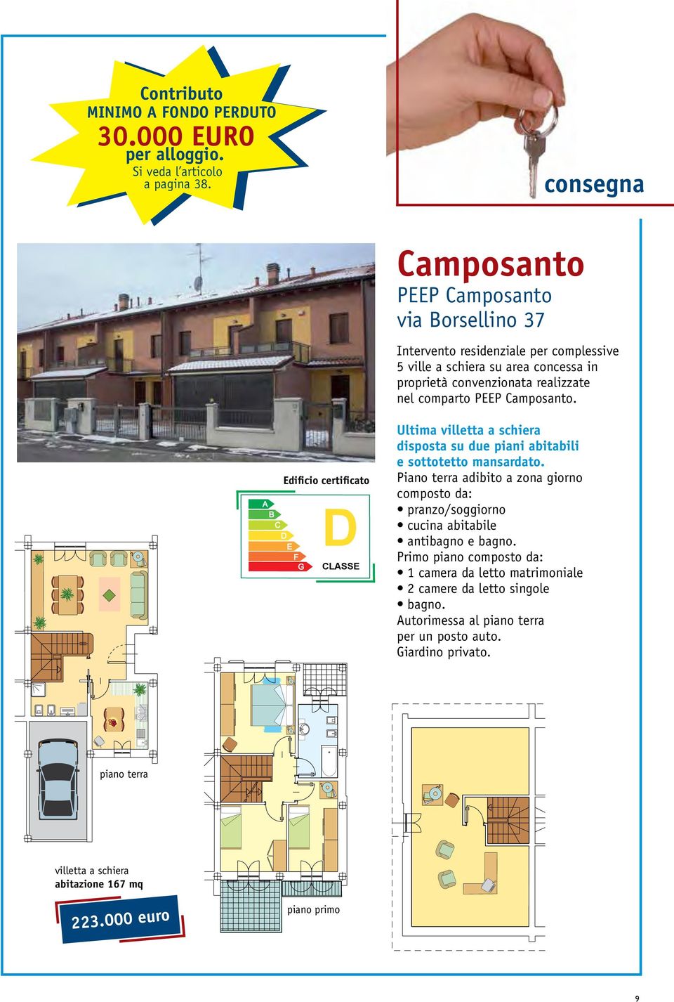 PEEP Camposanto. Edificio certificato D CLASSE Ultima villetta a schiera disposta su due piani abitabili e sottotetto mansardato.