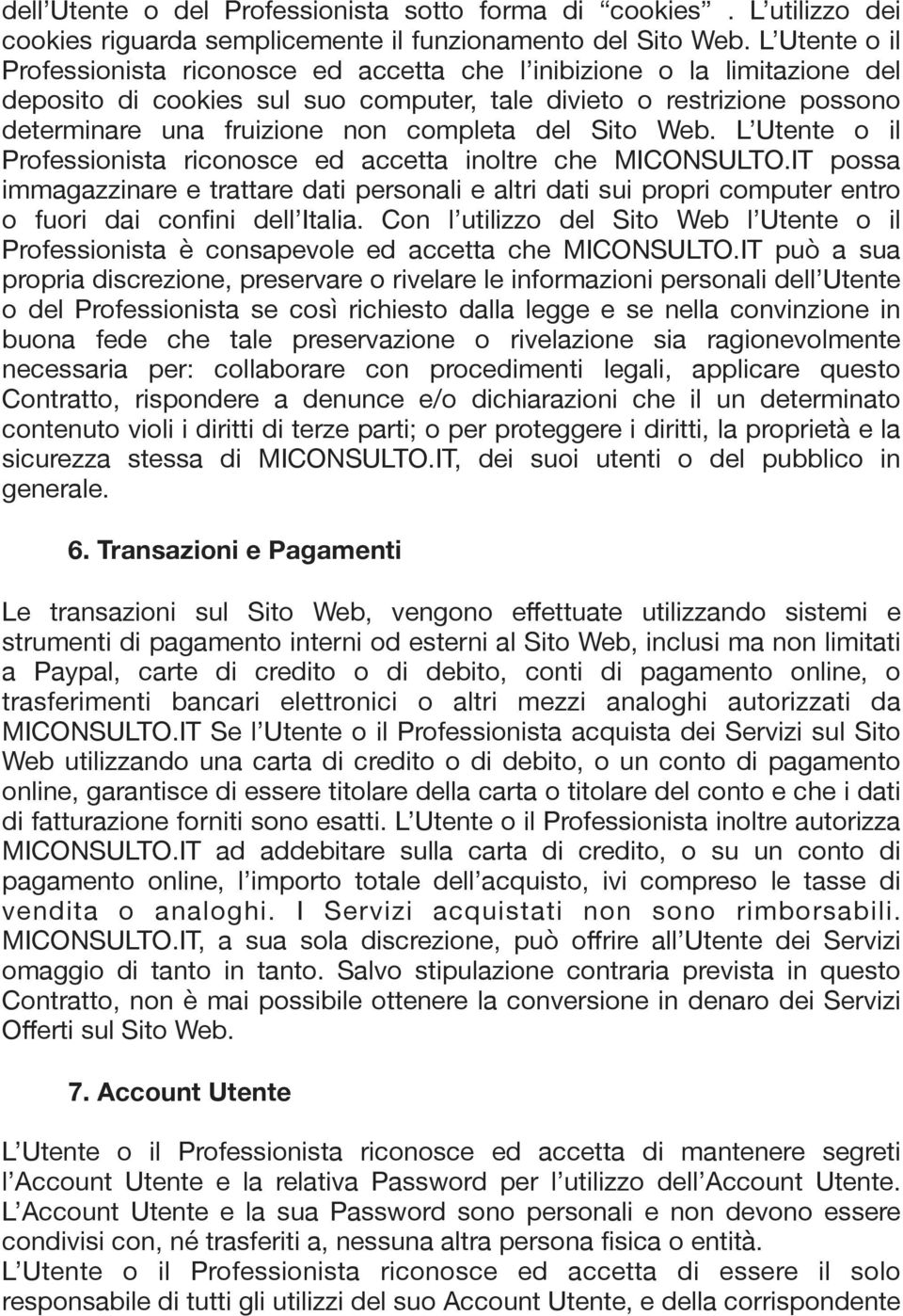 del Sito Web. L Utente o il Professionista riconosce ed accetta inoltre che MICONSULTO.