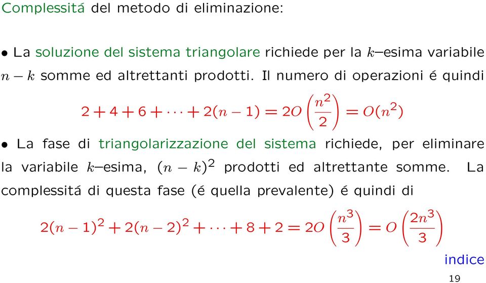 Il numero di operazioni é quindi 2 + 4 + 6 + + 2(n 1) = 2O ( ) n 2 2 = O(n 2 ) La fase di triangolarizzazione del sistema