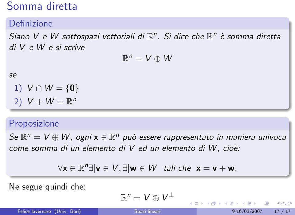 Se R n = V W, ogni x R n può essere rappresentato in maniera univoca come somma di un elemento di V ed un