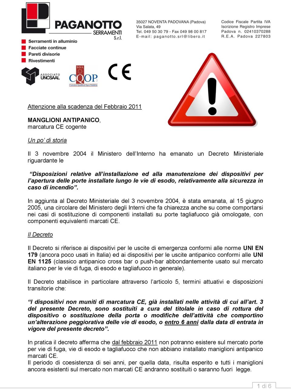 In aggiunta al Decreto Ministeriale del 3 novembre 2004, è stata emanata, al 15 giugno 2005, una circolare del Ministero degli Interni che fa chiarezza anche su come comportarsi nei casi di