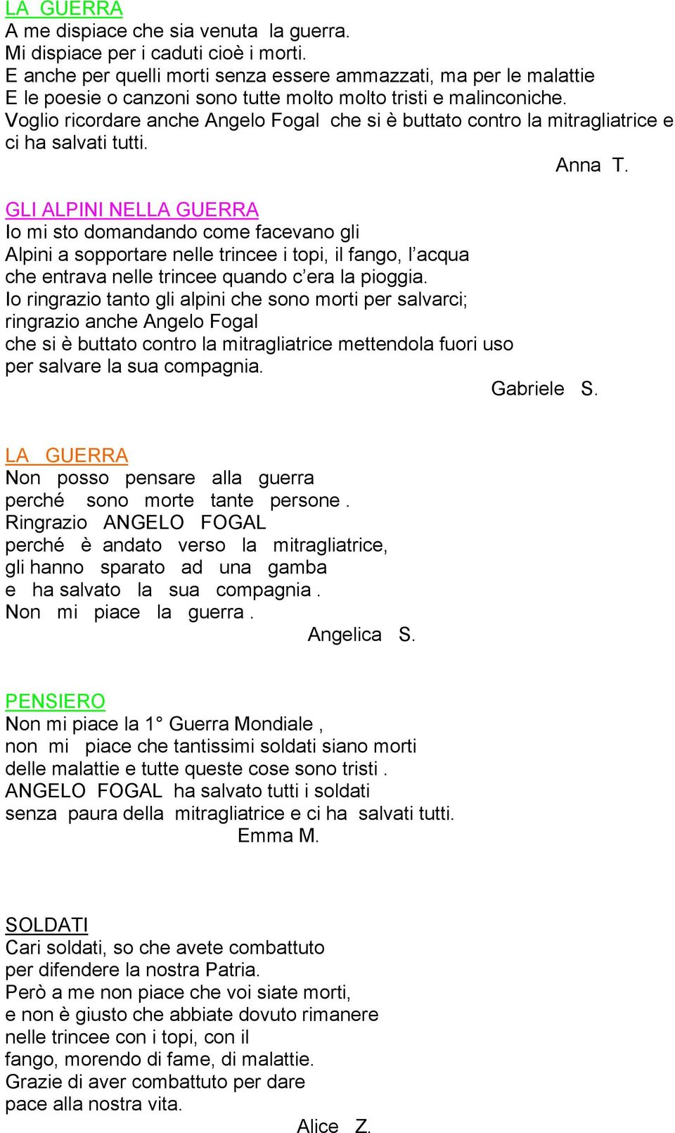 Voglio ricordare anche Angelo Fogal che si è buttato contro la mitragliatrice e ci ha salvati tutti. Anna T.