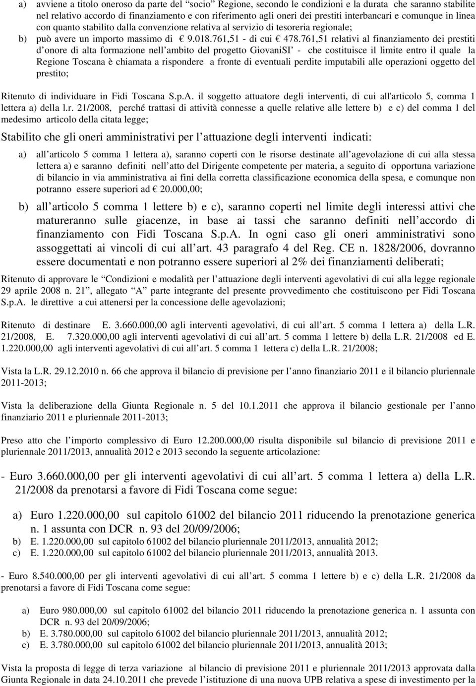 761,51 relativi al finanziamento dei prestiti d onore di alta formazione nell ambito del progetto GiovaniSI - che costituisce il limite entro il quale la Regione Toscana è chiamata a rispondere a