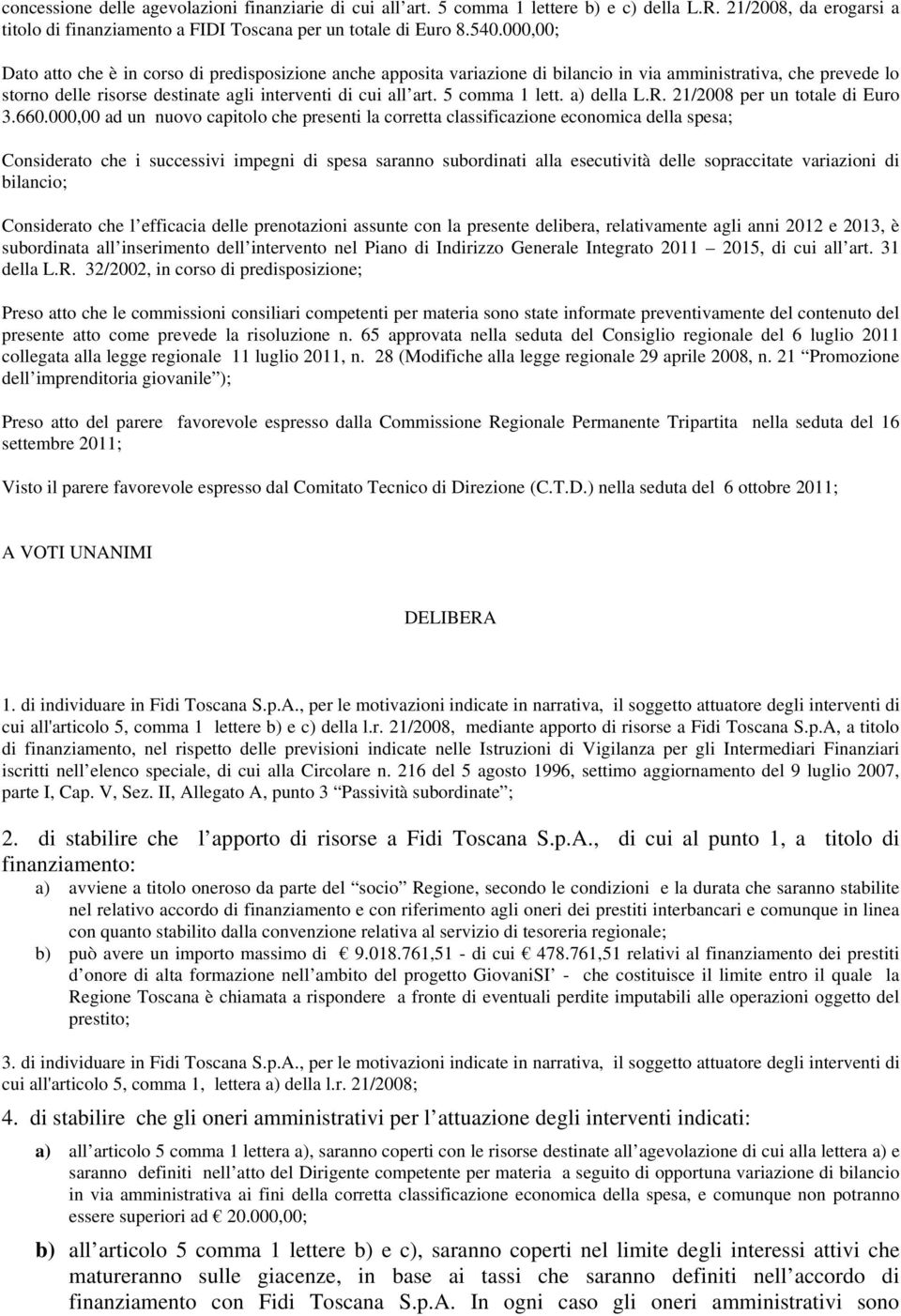 5 comma 1 lett. a) della L.R. 21/2008 per un totale di Euro 3.660.