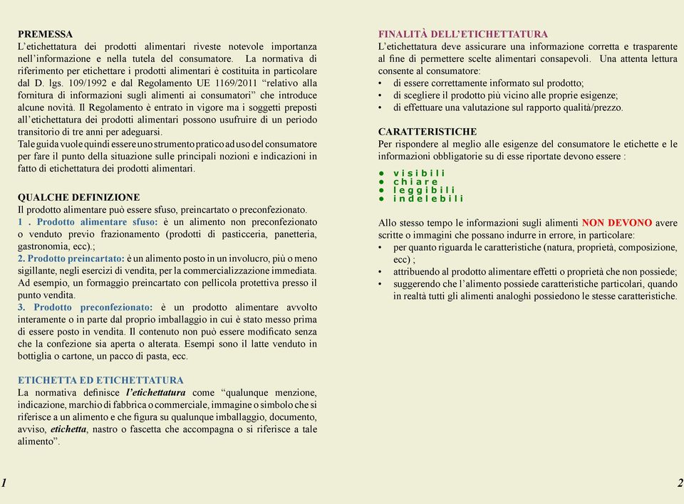 109/1992 e dal Regolamento UE 1169/2011 relativo alla fornitura di informazioni sugli alimenti ai consumatori che introduce alcune novità.