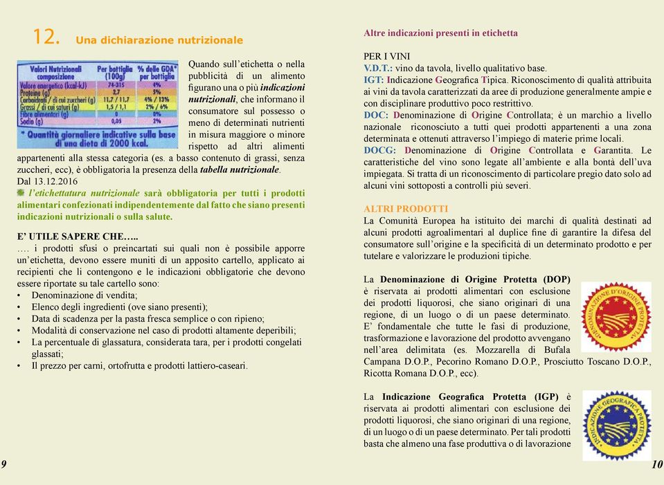 a basso contenuto di grassi, senza zuccheri, ecc), è obbligatoria la presenza della tabella nutrizionale. Dal 13.12.