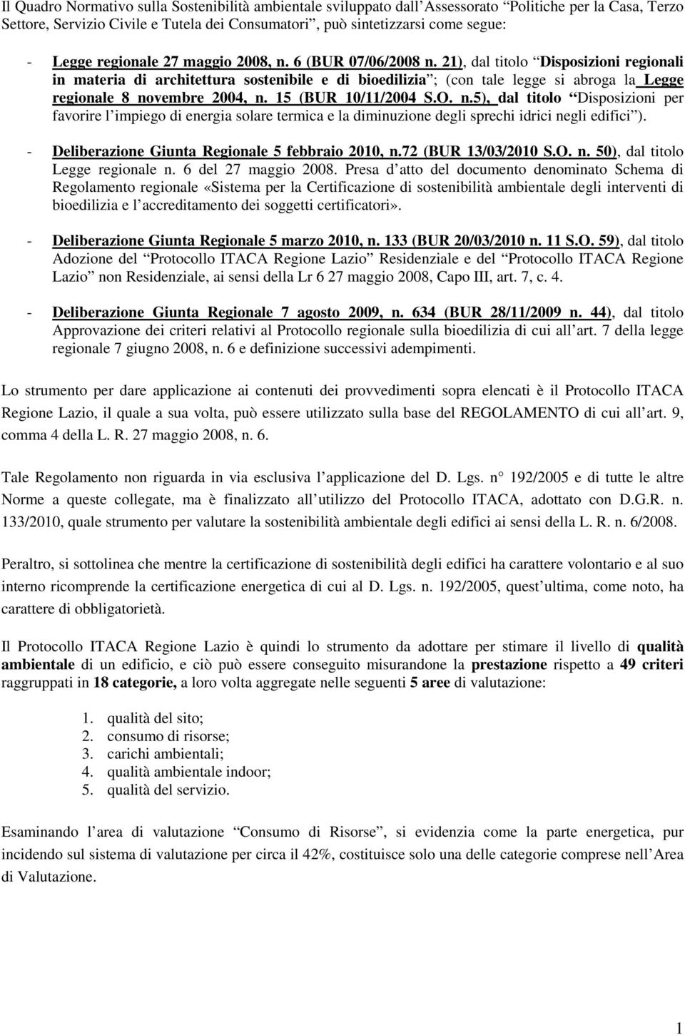 21), dal titolo Disposizioni regionali in materia di architettura sostenibile e di bioedilizia ; (con tale legge si abroga la Legge regionale 8 no