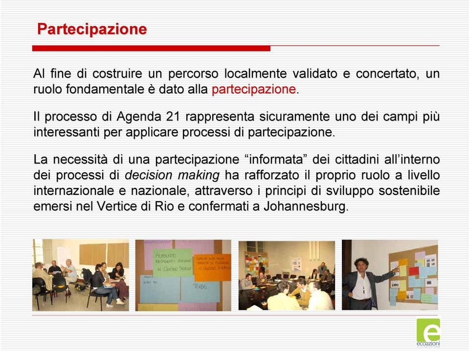 La necessità di una partecipazione informata dei cittadini all interno dei processi di decision making ha rafforzato il proprio ruolo