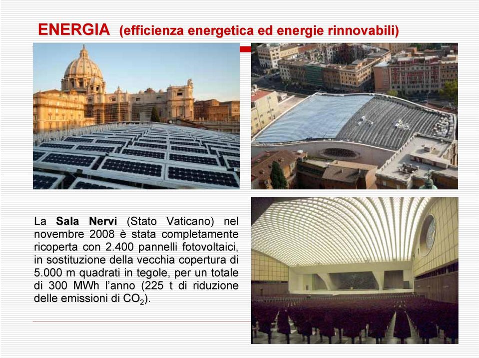 400 pannelli fotovoltaici, in sostituzione della vecchia copertura di 5.