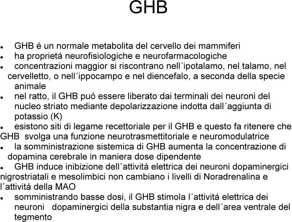 potassio (K) esistono siti di legame recettoriale per il GHB e questo fa ritenere che GHB svolga una funzione neurotrasmettitoriale e neuromodulatrice la somministrazione sistemica di GHB aumenta la