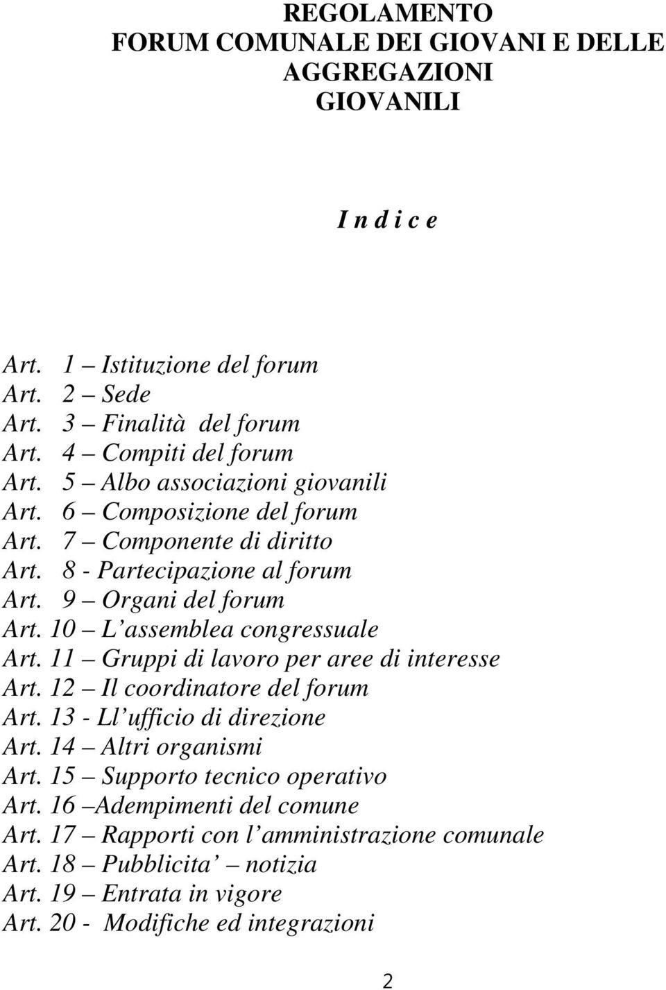 10 L assemblea congressuale Art. 11 Gruppi di lavoro per aree di interesse Art. 12 Il coordinatore del forum Art. 13 - Ll ufficio di direzione Art. 14 Altri organismi Art.