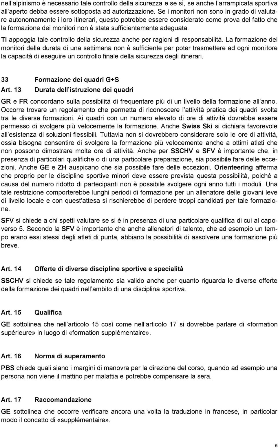 adeguata. TI appoggia tale controllo della sicurezza anche per ragioni di responsabilità.