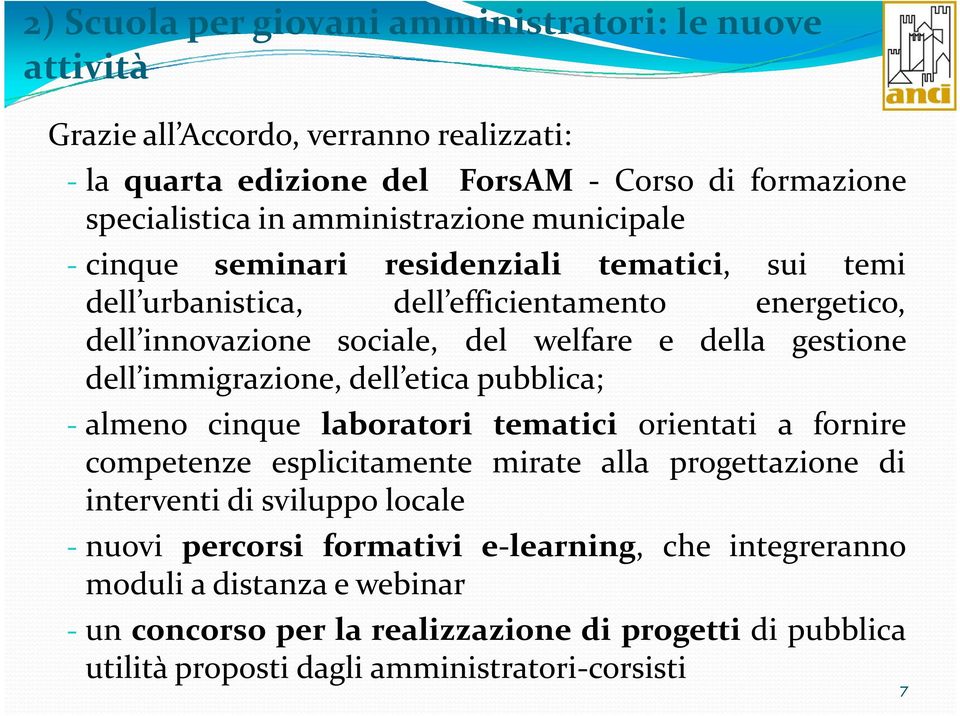 gestione dell immigrazione, dell etica pubblica; - almeno cinque laboratori tematici orientati a fornire competenze esplicitamente mirate alla progettazione di interventi di