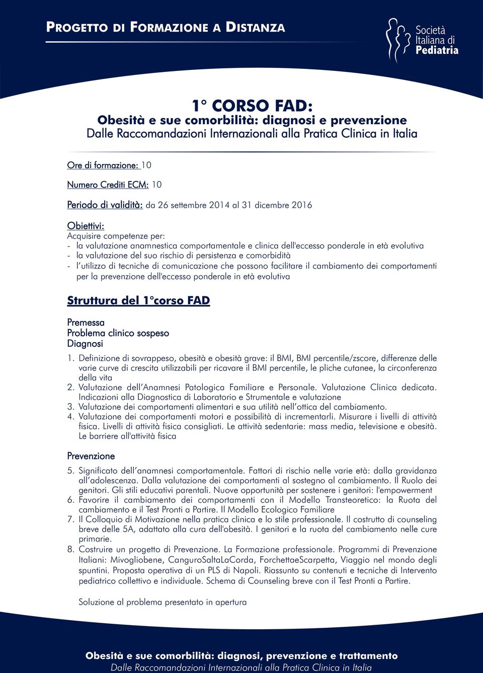 di comunicazione che possono facilitare il cambiamento dei comportamenti per la prevenzione dell'eccesso ponderale in età evolutiva Struttura del 1 corso FAD Premessa Problema clinico sospeso