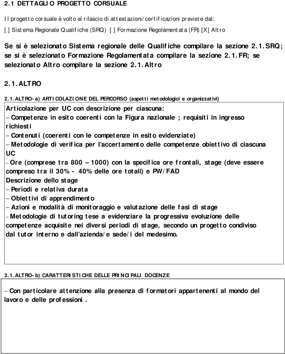 1.Altro 2.1.ALTRO 2.1.ALTRO-a) ARTICOLAZIONE DEL PERCORSO (aspetti metodologici e organizzativi) Articolazione per UC con descrizione per ciascuna: Competenze in esito coerenti con la Figura