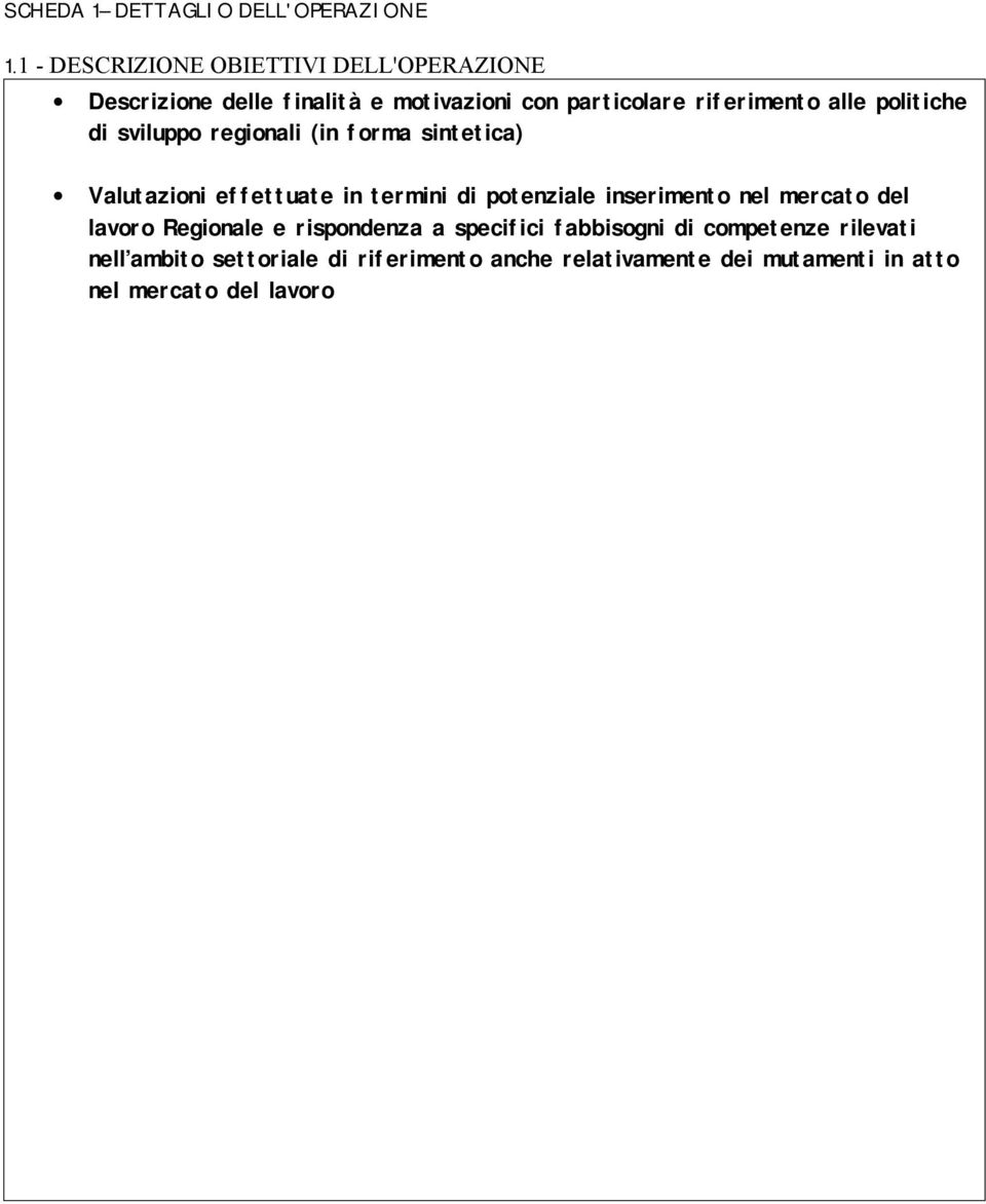 politiche di sviluppo regionali (in forma sintetica) Valutazioni effettuate in termini di potenziale inserimento