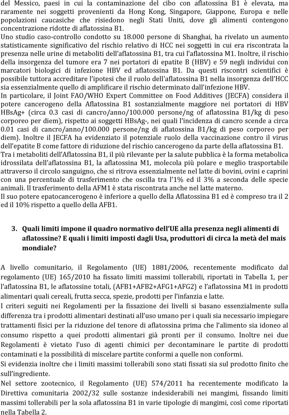 000 persone di Shanghai, ha rivelato un aumento statisticamente significativo del rischio relativo di HCC nei soggetti in cui era riscontrata la presenza nelle urine di metaboliti dell aflatossina