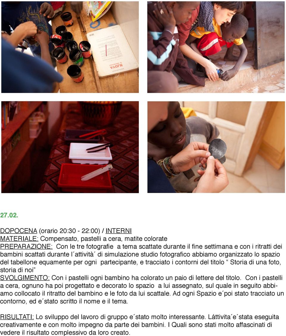 bambini scattati durante l attività di simulazione studio fotografico abbiamo organizzato lo spazio del tabellone equamente per ogni partecipante, e tracciato i contorni del titolo Storia di una