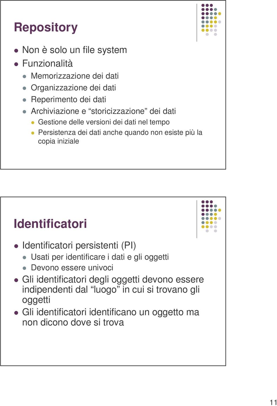 Identificatori Identificatori persistenti (PI) Usati per identificare i dati e gli oggetti Devono essere univoci Gli identificatori degli