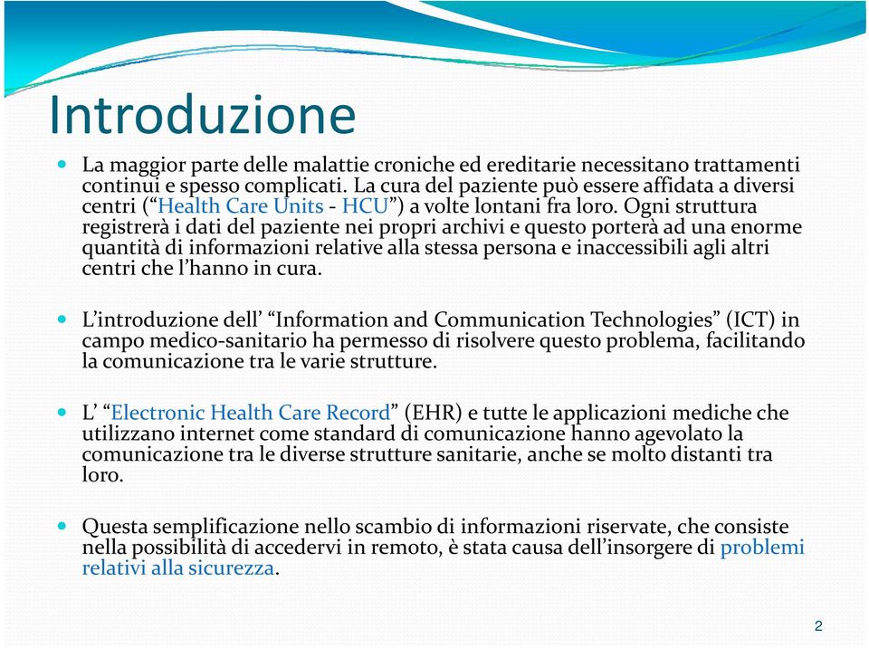 Ogni struttura registrerà i dati del paziente nei propri archivi e questo porterà ad una enorme quantità di informazioni i i relative lti alla stessa persona e inaccessibili ibili agli altri centri