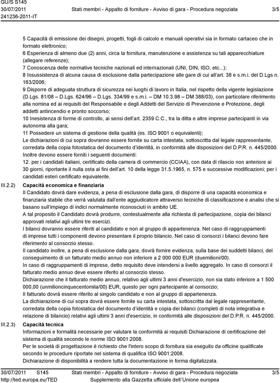 fornitura, manutenzione e assistenza su tali apparecchiature (allegare referenze); 7 Conoscenza delle normative tecniche nazionali ed internazionali (UNI, DIN, ISO, etc.