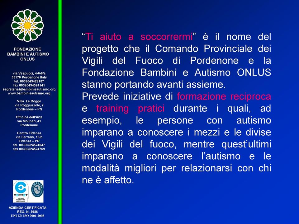 Prevede iniziative di formazione reciproca e training pratici durante i quali, ad esempio, le persone con autismo