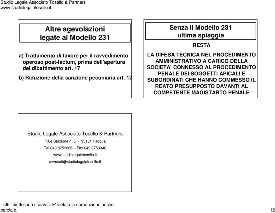 12 Senza il Modello 231 ultima spiaggia RESTA LA DIFESA TECNICA NEL PROCEDIMENTO AMMINISTRATIVO A CARICO DELLA SOCIETA CONNESSO AL PROCEDIMENTO PENALE