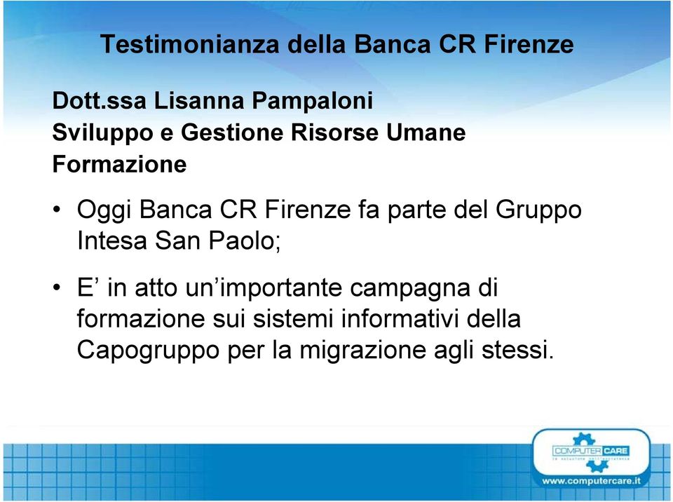 Banca CR Firenze fa parte del Gruppo Intesa San Paolo; E in atto un