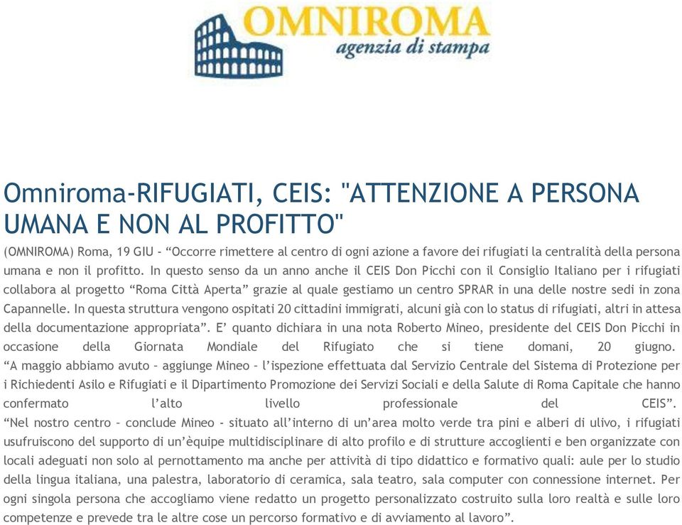 In questo senso da un anno anche il CEIS Don Picchi con il Consiglio Italiano per i rifugiati collabora al progetto Roma Città Aperta grazie al quale gestiamo un centro SPRAR in una delle nostre sedi