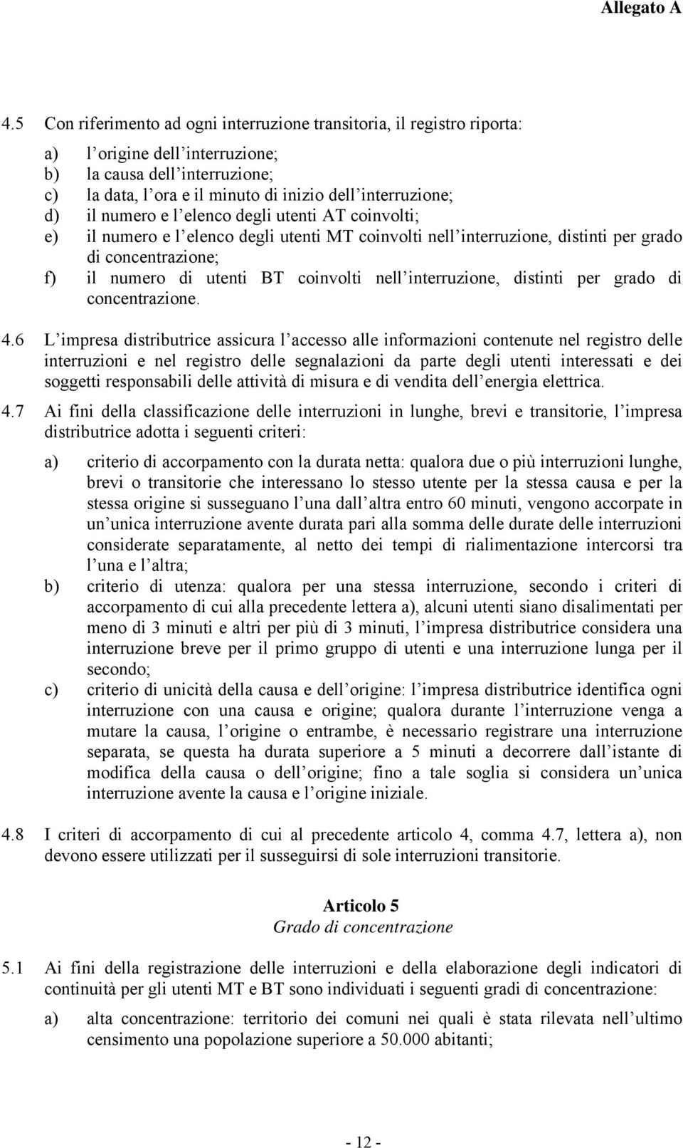 interruzione, distinti per grado di concentrazione. 4.