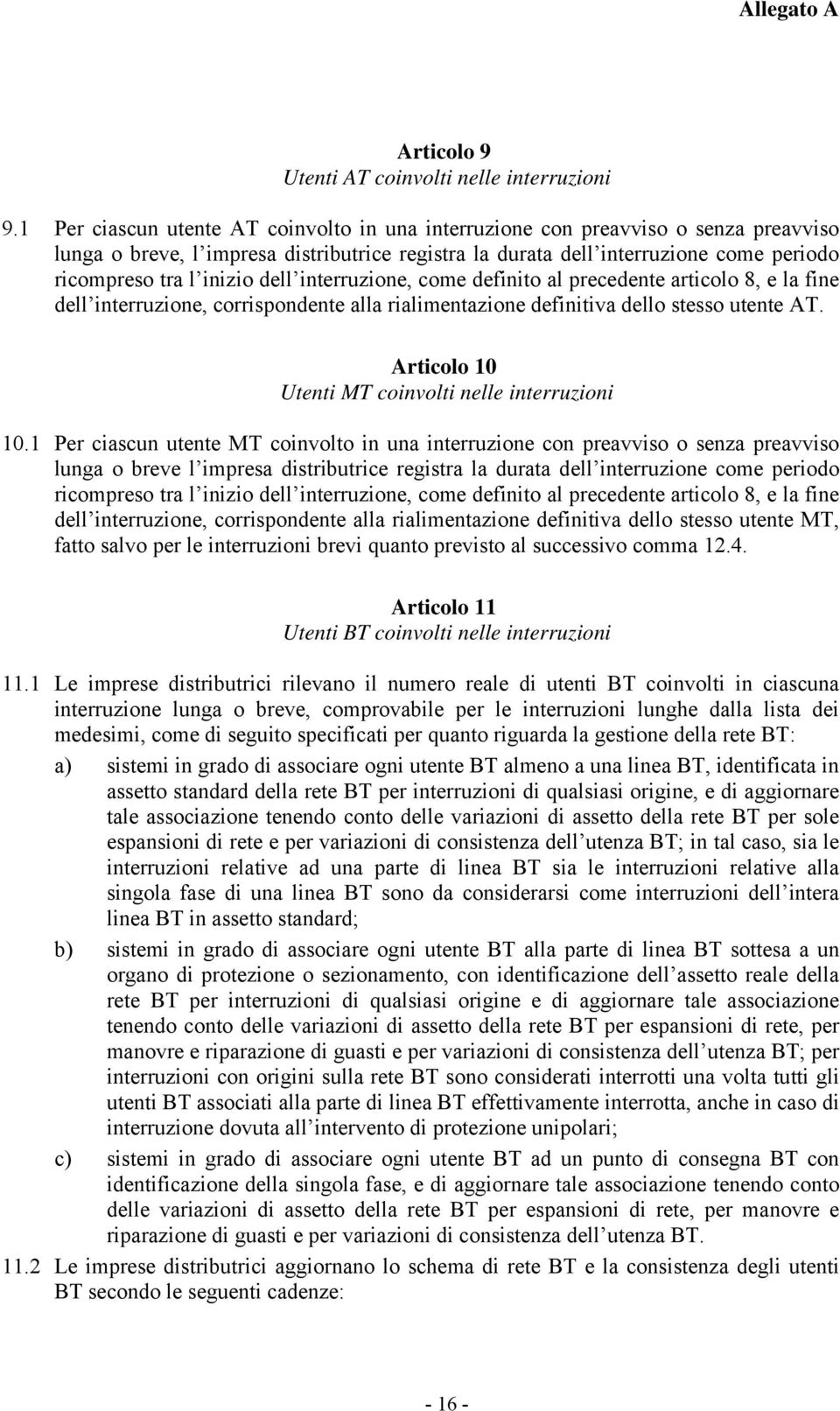 dell interruzione, come definito al precedente articolo 8, e la fine dell interruzione, corrispondente alla rialimentazione definitiva dello stesso utente AT.