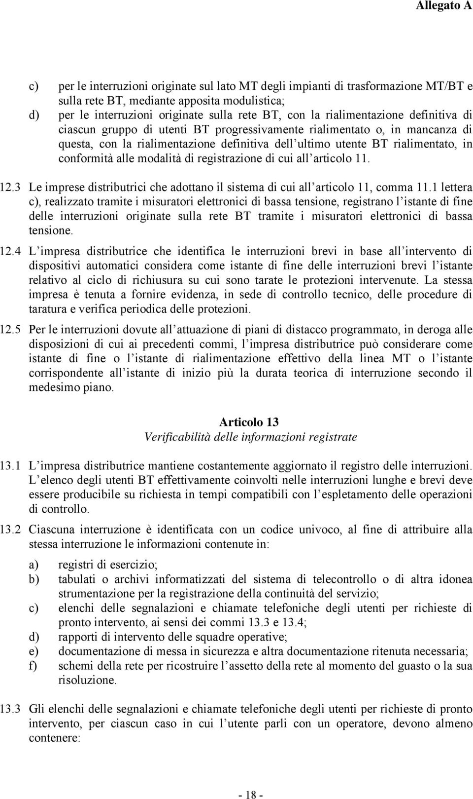 alle modalità di registrazione di cui all articolo 11. 12.3 Le imprese distributrici che adottano il sistema di cui all articolo 11, comma 11.