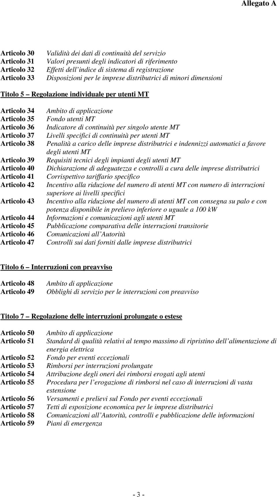 Articolo 41 Articolo 42 Articolo 43 Articolo 44 Articolo 45 Articolo 46 Articolo 47 Ambito di applicazione Fondo utenti MT Indicatore di continuità per singolo utente MT Livelli specifici di