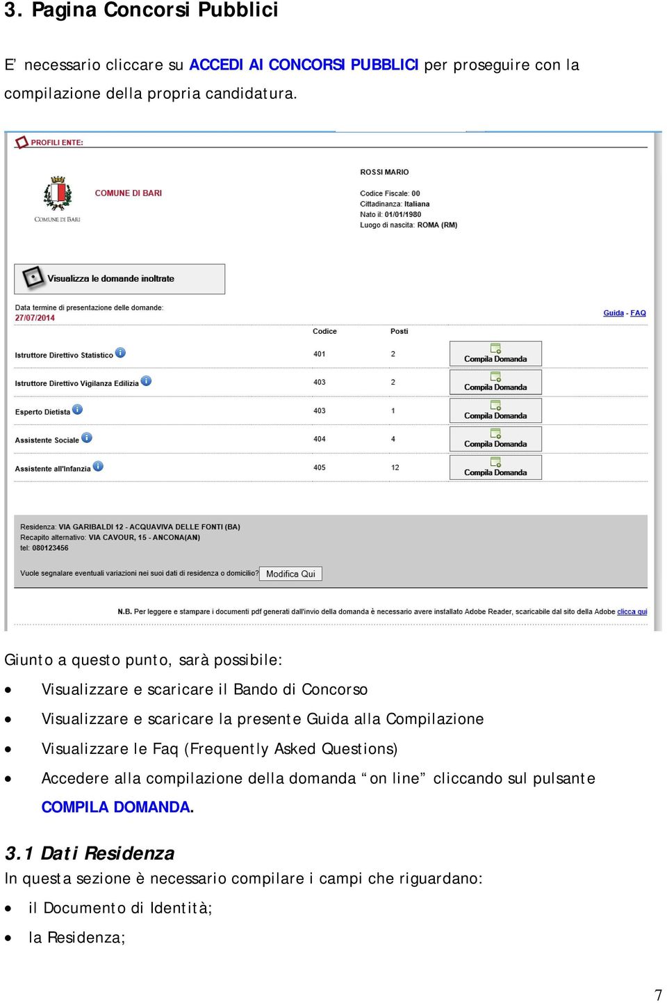 Giunto a questo punto, sarà possibile: Visualizzare e scaricare il Bando di Concorso Visualizzare e scaricare la presente Guida alla