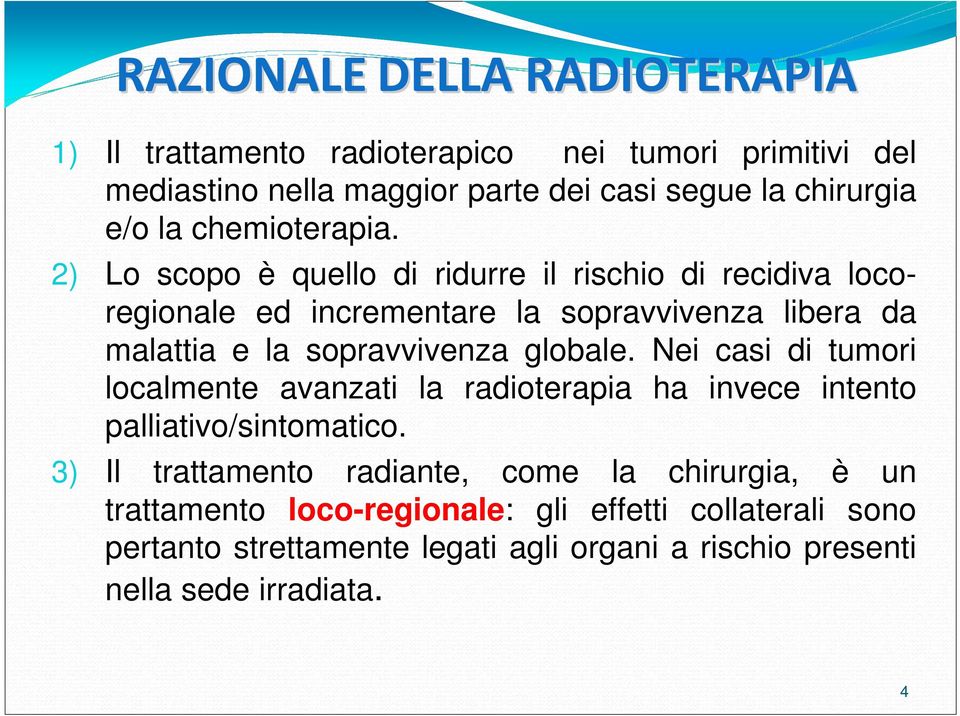 2) Lo scopo è quello di ridurre il rischio di recidiva locoregionale ed incrementare la sopravvivenza libera da malattia e la sopravvivenza globale.