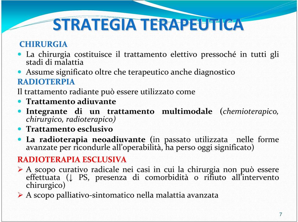 esclusivo La radioterapia neoadiuvante (in passato utilizzata nelle forme avanzate per ricondurle all operabilità, ha perso oggi significato) RADIOTERAPIA ESCLUSIVA A scopo curativo