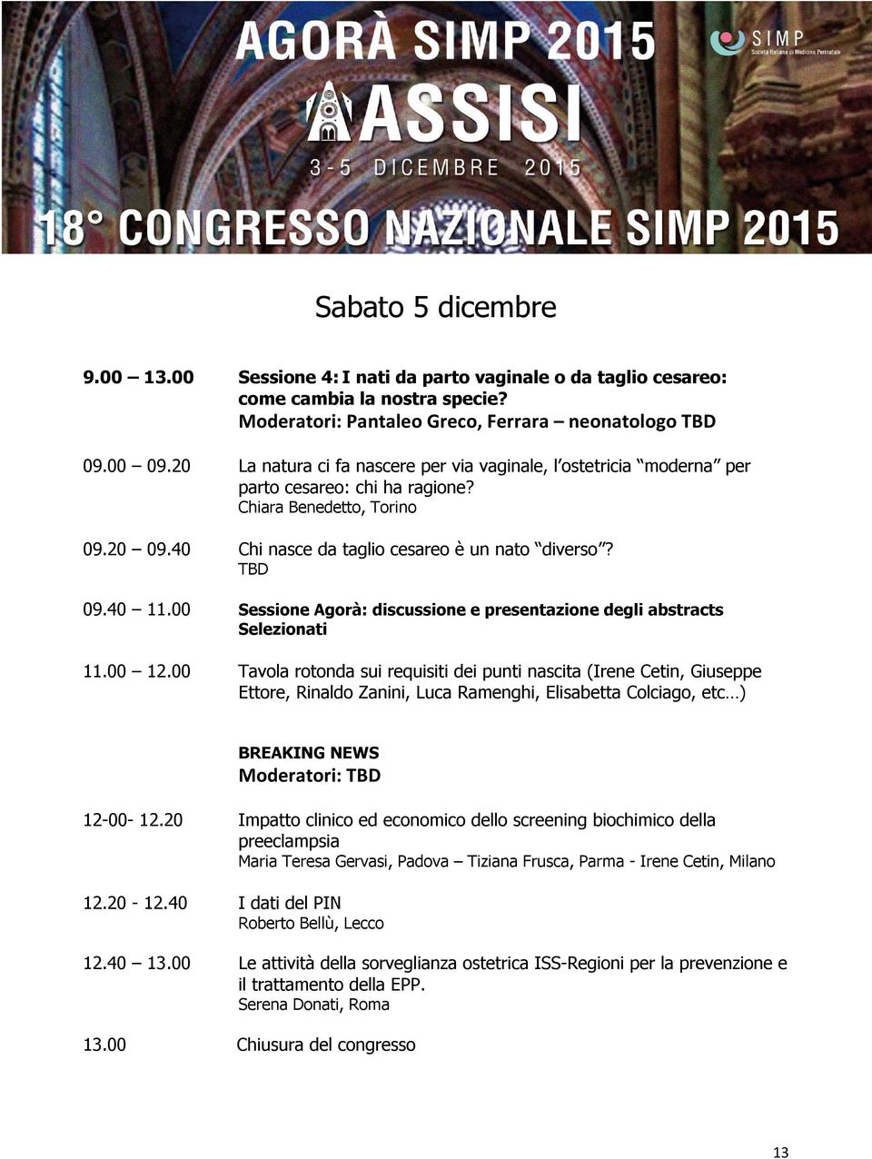 00 Sessione Agorà: discussione e presentazione degli abstracts Selezionati 11.00 12.