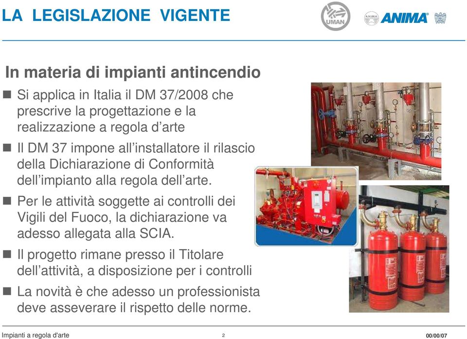 arte. Per le attività soggette ai controlli dei Vigili del Fuoco, la dichiarazione va adesso allegata alla SCIA.