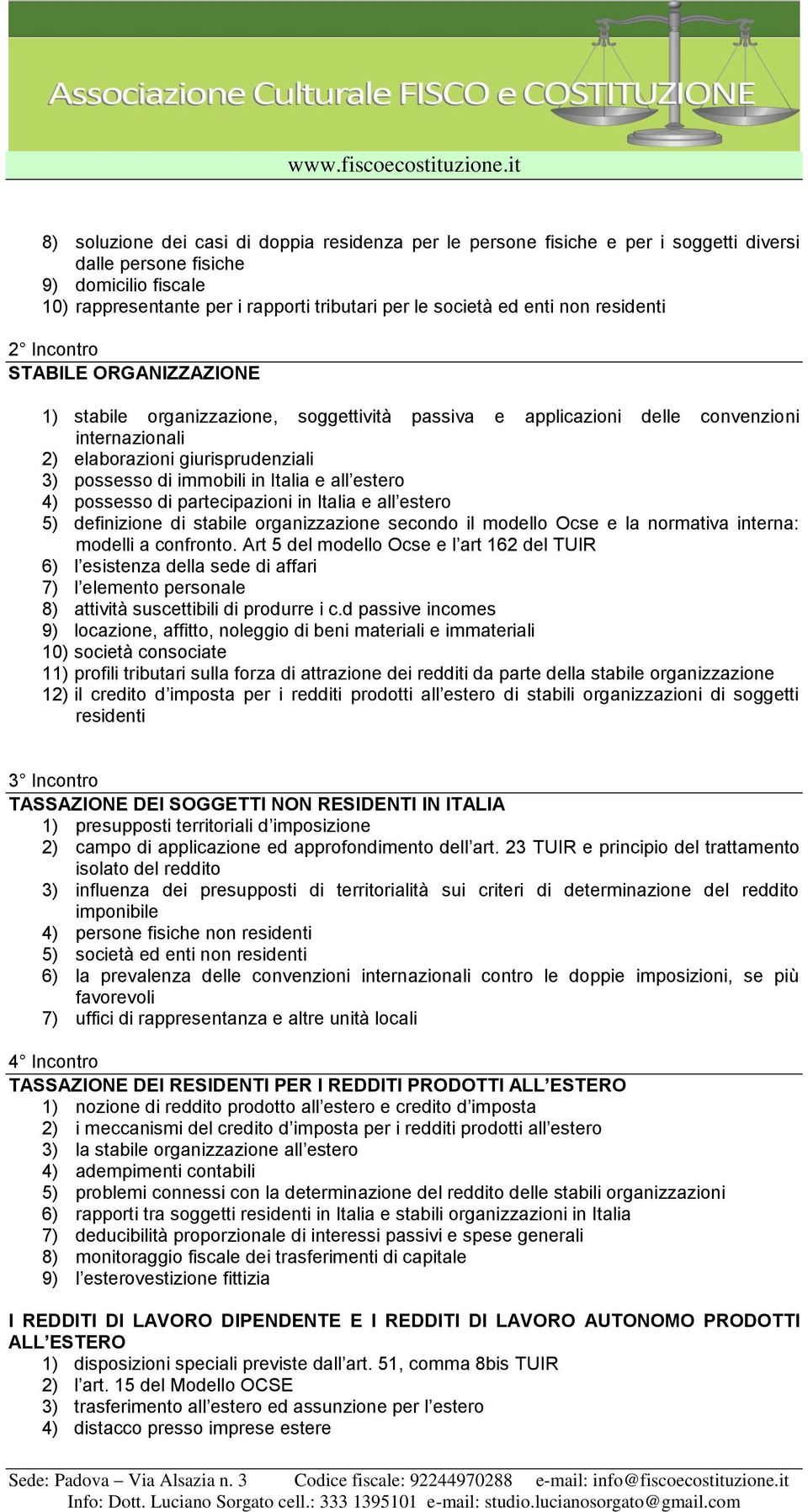 immobili in Italia e all estero 4) possesso di partecipazioni in Italia e all estero 5) definizione di stabile organizzazione secondo il modello Ocse e la normativa interna: modelli a confronto.