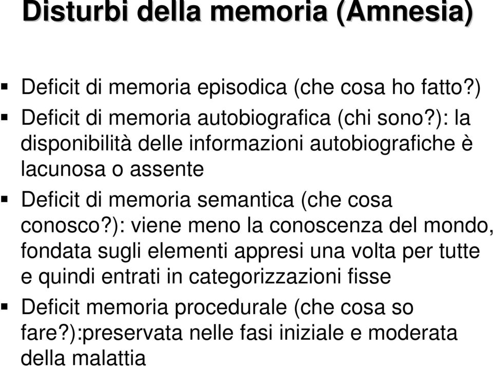 ): la disponibilità delle informazioni autobiografiche è lacunosa o assente Deficit di memoria semantica (che cosa